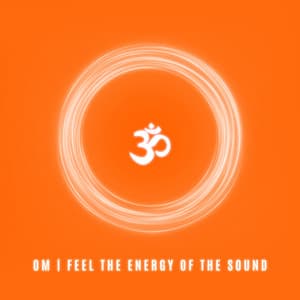 OM: Feel the Energy of the Sound - Relaxation & Meditation Academy