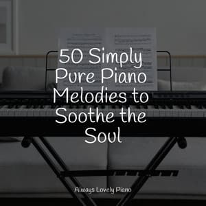50 Simply Pure Piano Melodies to Soothe the Soul - Ambient Piano