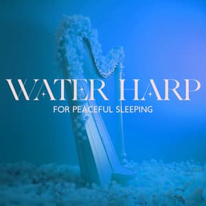 Water Harp for Peaceful Sleeping - Water Music Oasis