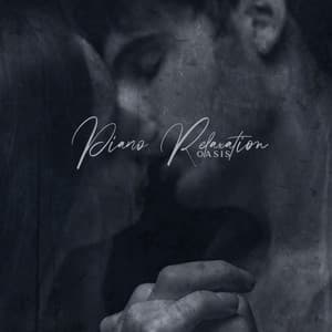 Piano Relaxation Oasis - Love and Romantic Time for Lovers - Relaxing Piano Music Oasis