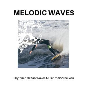 Melodic Waves - Rhythmic Ocean Waves Music to Soothe You - Calm Music