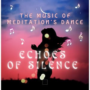 Echoes of Silence - The Music of Meditation's Dance - Us Meditation