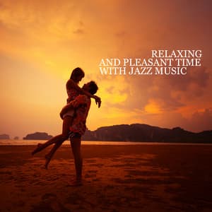 Relaxing and Pleasant Time with Jazz Music – Romantic, Sensual and Gentle Mood - Making Love Music Centre