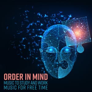 Order in Mind: Music to Study and Work, Music for Free Time - Improving Concentration Music Zone
