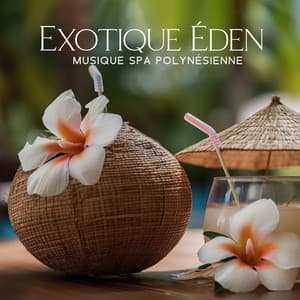 Exotique Éden: Musique Spa Polynésienne, Bruit des vagues tropicales, Musique de spa apaisante pour la relaxation et la méditation - Détente Spa Musique Collection