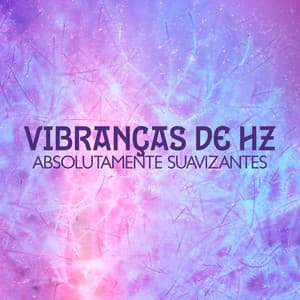 Vibranças de Hz absolutamente suavizantes: Sem stress ou apreensão - Natureza Musica Bem-Estar Academia