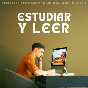 Estudiar Y Leer: Sonidos De Río Relajantes Para Una Buena Sesión De Estudio - Estudiando