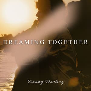 Dreaming Together: Moments I Keep in the Dusk - Danny Darling