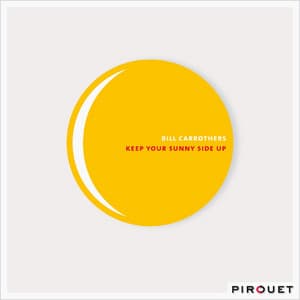 Keep Your Sunny Side Up - Bill Carrothers