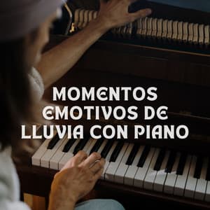 Momentos Emotivos De Lluvia Con Piano - Sonidos De Lluvia