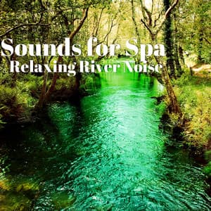Sounds for Spa: Relaxing River Noise - River Sleep Aid