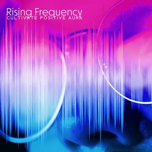 Rising Frequency: Cultivate Positive Aura - Binaural Hz Tones Factory