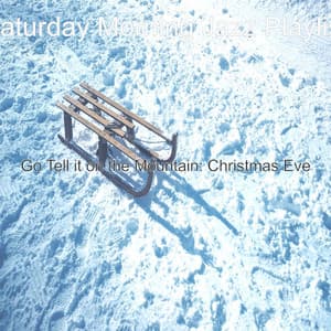 Go Tell it on the Mountain: Christmas Eve - Saturday Morning Jazz Playlist