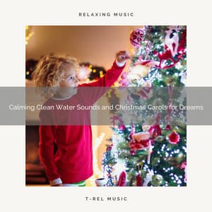 Calming Clean Water Sounds and Christmas Carols for Dreams - Fresh Water Sounds