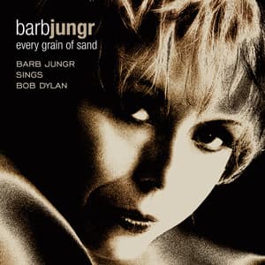 Every Grain of Sand - Barb Jungr