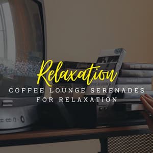 Jazz Tranquility: Coffee Lounge Serenades for Relaxation - Coffee Table Jazz