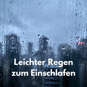 Leichter Regen zum Einschlafen - Regengeräusche