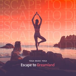 Escape to Dreamland - Yoga Music Yoga