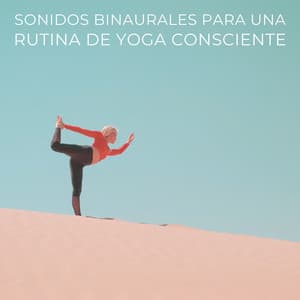 Sonidos Binaurales Para Una Rutina De Yoga Consciente - Lista de reproducción de flujo de yoga