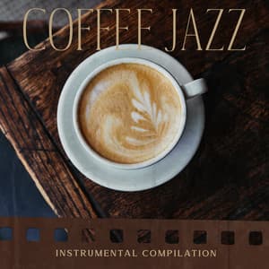 Coffee Jazz: Instrumental Compilation for a Spend Nice Day with Pleasant Feeling - Soft Jazz Mood