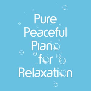 Pure Peaceful Piano for Relaxation - Peaceful Classical Piano Music