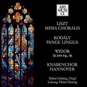 Liszt / Kodály / Widor: Missa Choralis, Pange Lingua, Mass, Op. 36 - Knabenchor Hannover