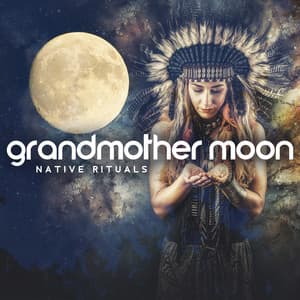 Grandmother Moon: Balancing Feminine Energy, Native Music for Moontime Rituals & Cleansing - Native American Music Consort