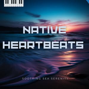 Native Heartbeats by the Shore - Soothing Sea Serenity