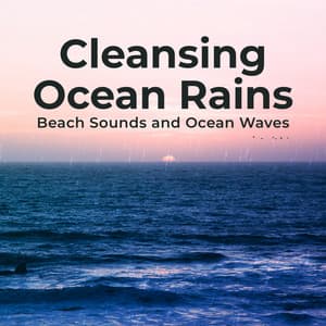 Cleansing Ocean Rains - Beach Sounds and Ocean Waves