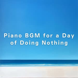 Piano BGM for a Day of Doing Nothing - Relaxing BGM Project