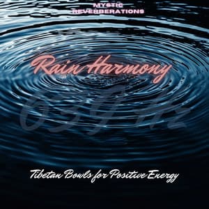 639 Hz Rain Harmony: Tibetan Bowls for Positive Energy - Mystic Reverberations