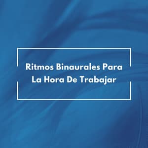 Ritmos Binaurales Para La Hora De Trabajar - Latidos binaurales Soledad