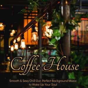 Coffee House – Smooth & Sexy Chill Out, Perfect Background Music to Wake Up Your Soul - Café du Soleil