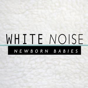 White Noise: Newborn Babies - Newborn Babies Natural White Noise