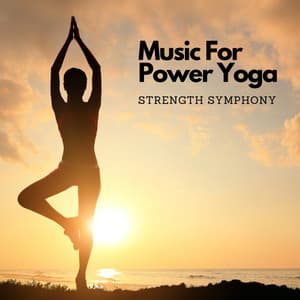 Music For Power Yoga: Strength Symphony - Chakra Healing Music