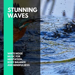 Stunning Waves - White Noise Music for Meditation, Body Balance and Mindfulness - Incredible Oceans