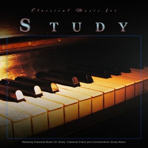 Classical Music for Study: Relaxing Classical Music for Study, Classical Piano and Concentration Study Music - Classical Study Music