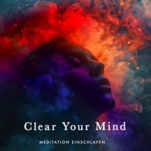 Clear Your Mind - Meditation Einschlafen