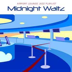 Midnight Waltz - Airport Lounge Jazz Playlist
