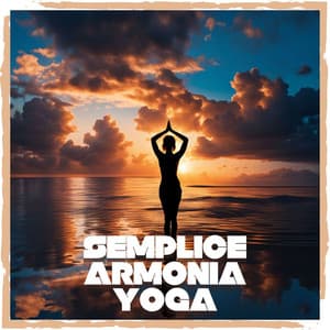 Semplice Armonia Yoga: Canzoni per Yoga, Meditazione e Relax - Olistica