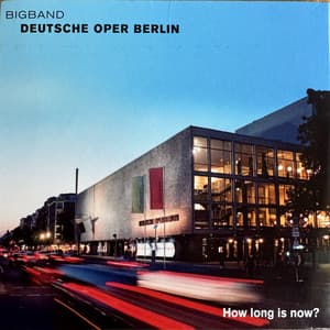 How Long Is Now? - Bigband der Deutschen Oper Berlin