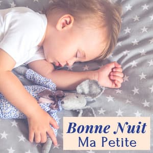 Bonne Nuit Ma Petite - Chansons de sérénité pour bon sommeil de bébé, musique relaxante - Musique pour Enfants Dodo