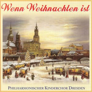Wenn Weihnachten ist - Philharmonischer Kinderchor Dresden