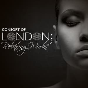 Consort of London: Relaxing Works - Consort of London