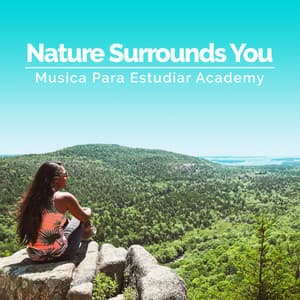Nature Surrounds You - Musica Para Estudiar Academy