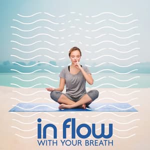 In Flow with Your Breath - Mantra Yoga Music Oasis