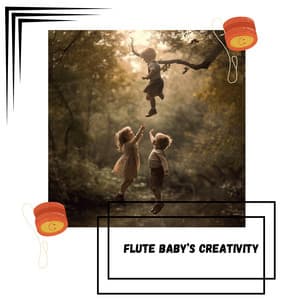 Flute Baby’s Creativity - Garden of Kids Ideas