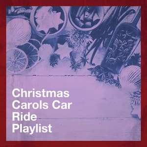 Christmas Carols Car Ride Playlist - Christmas Songs