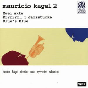 Kagel: Zwei Akte, Rrrrrrr... 5 Jazzstücke & Blue's Blue - Mauricio Kagel