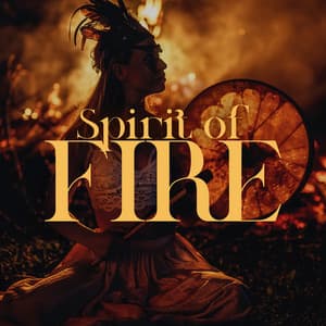 Spirit of Fire: Shamanic Fire Meditation - Manifest Positive Changes in Your Life - Native American Music Consort